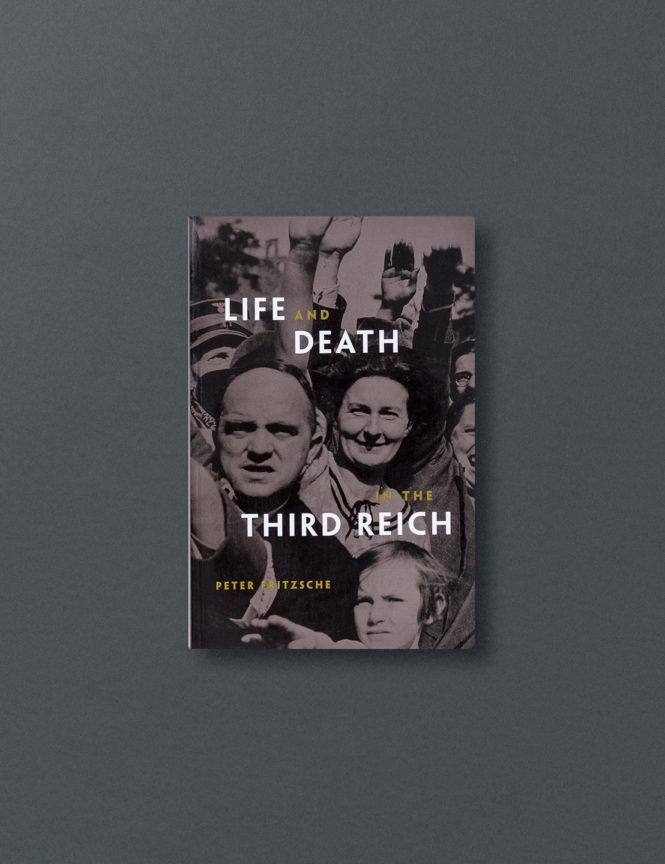 Life and Death in the Third Reich - Peter Fritzsche