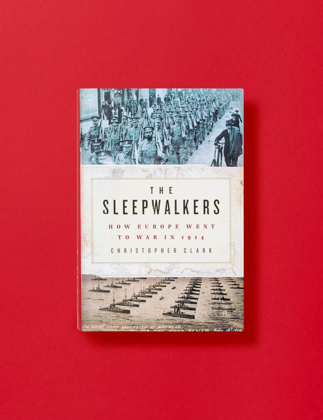 The Sleepwalkers: How Europe Went to War in 1914: Christopher