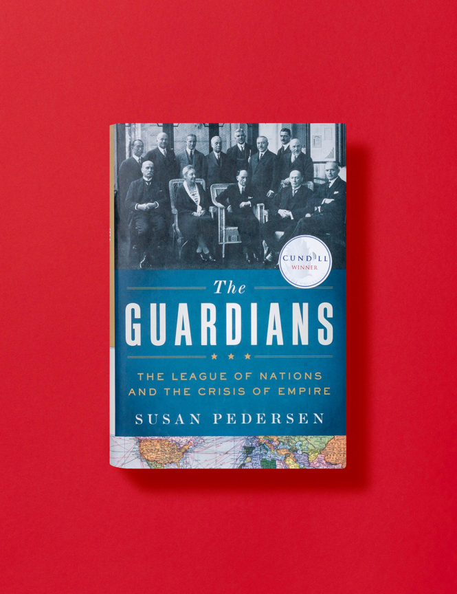 The Guardians: The League of Nations and the Crisis of Empire - Susan Pedersen
