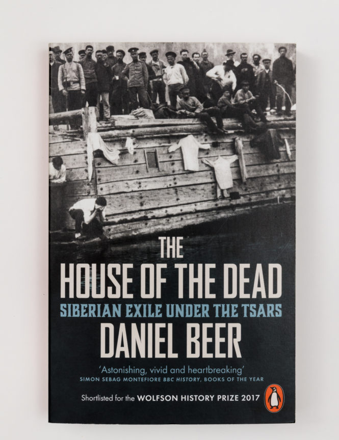 The House of the Dead: Siberian Exile Under the Tsars - Daniel Beer