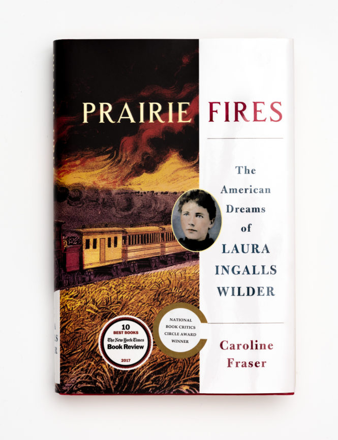 Prairie Fires: The American Dreams of Laura Ingalls Wilder - Caroline Fraser