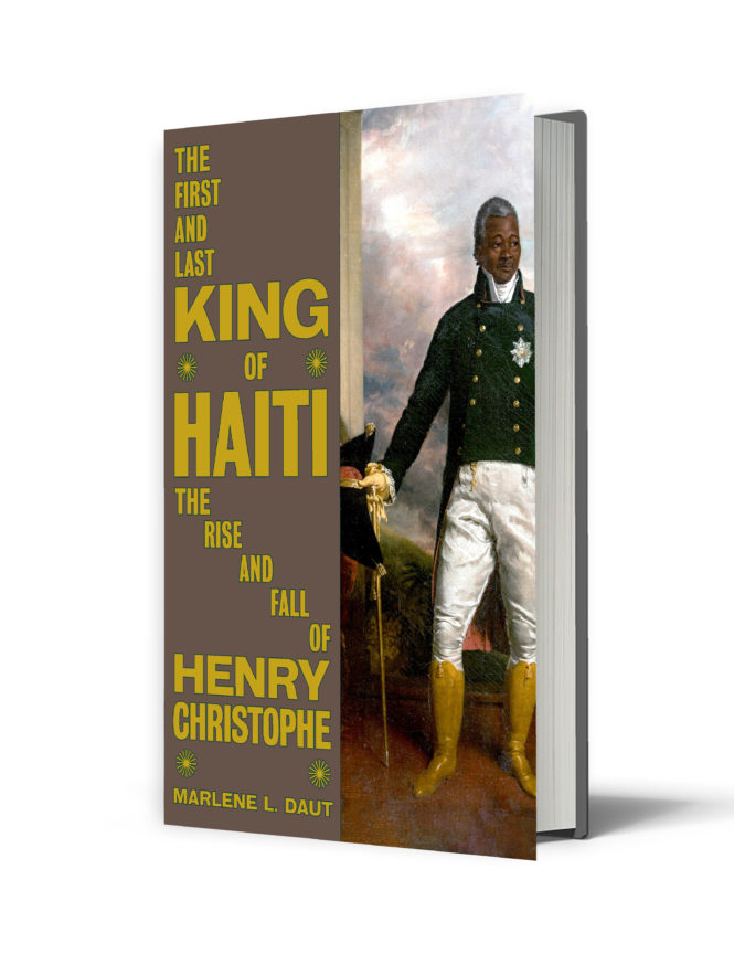 The First and Last King of Haiti: The Rise and Fall of Henry Christophe - Marlene L. Daut