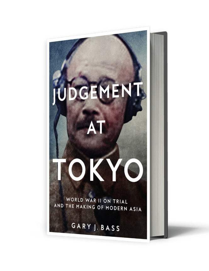 Judgement at Tokyo: World War II on Trial and the Making of Modern Asia - Gary J. Bass