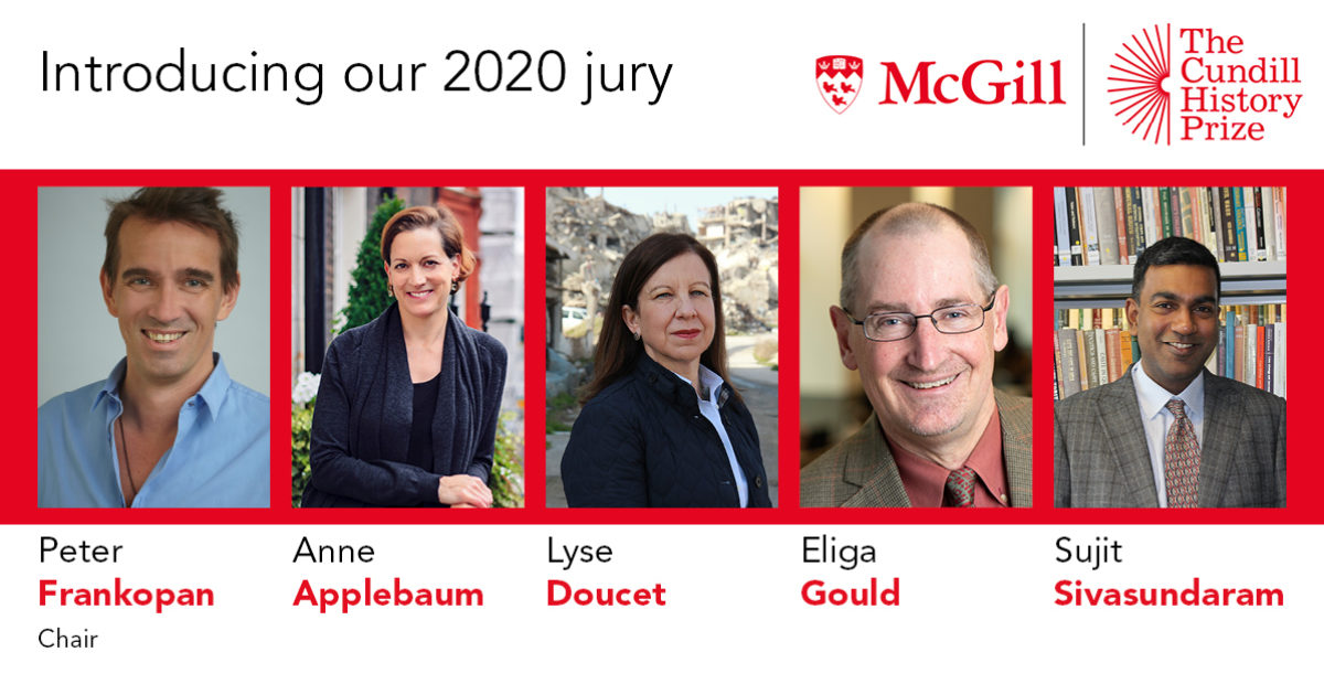 Anne Applebaum, Lyse Doucet, Eliga Gould and Sujit Sivasundaram join Peter Frankopan as jurors for the 2020 Cundill History Prize